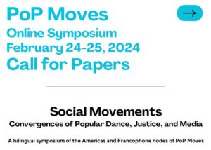PoP Moves Online Symposium February 24-25, 2024. Call for Papers. Social Movements: Convergences of Popular Dance, Justice, and Media. A bilingual Symposium of the Americas and Francophone nodes of PoP Moves
