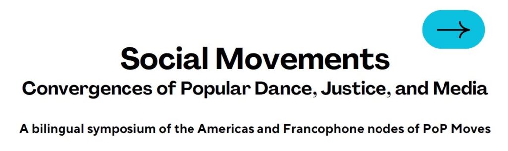 Social Movements: Convergences of Popular Dance, Justice, and Media. A bilingual symposium of the Americas and Francophone nodes of PoP Moves